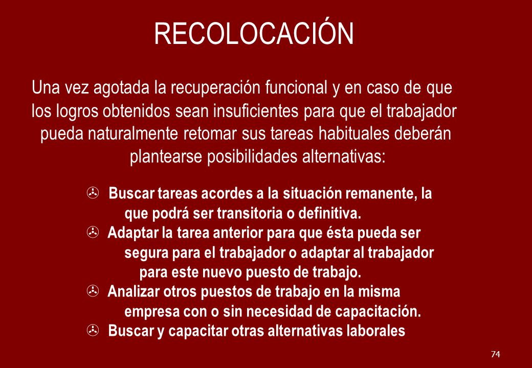 RECOLOCACIÓN Una vez agotada la recuperación funcional y en caso de que. los logros obtenidos sean insuficientes para que el trabajador.
