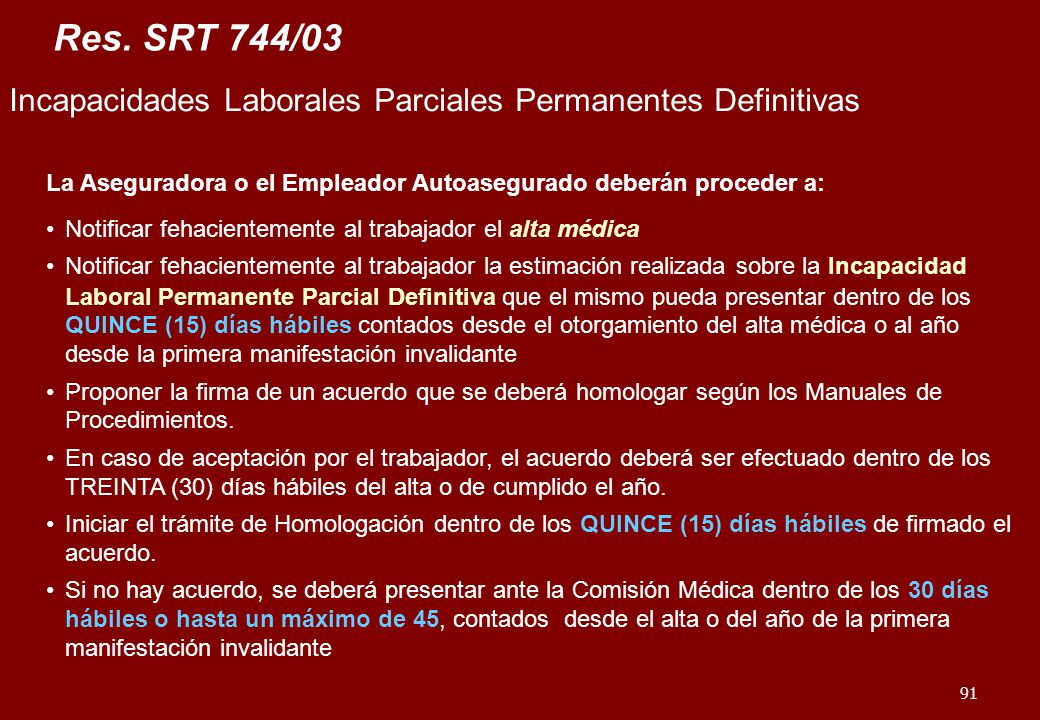 Res. SRT 744/03 Incapacidades Laborales Parciales Permanentes Definitivas. La Aseguradora o el Empleador Autoasegurado deberán proceder a: