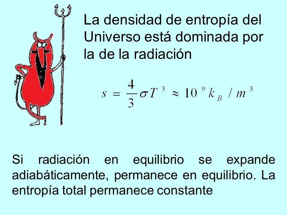 La densidad de entropía del Universo está dominada por la de la radiación
