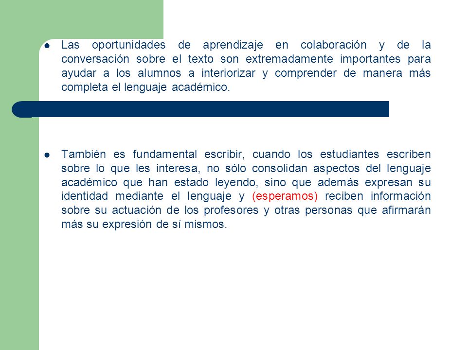 Las oportunidades de aprendizaje en colaboración y de la conversación sobre el texto son extremadamente importantes para ayudar a los alumnos a interiorizar y comprender de manera más completa el lenguaje académico.