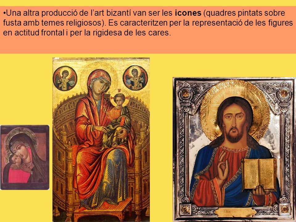 Una altra producció de l’art bizantí van ser les icones (quadres pintats sobre fusta amb temes religiosos).