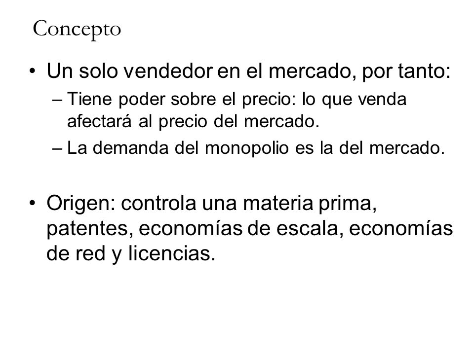 Concepto Un solo vendedor en el mercado, por tanto: