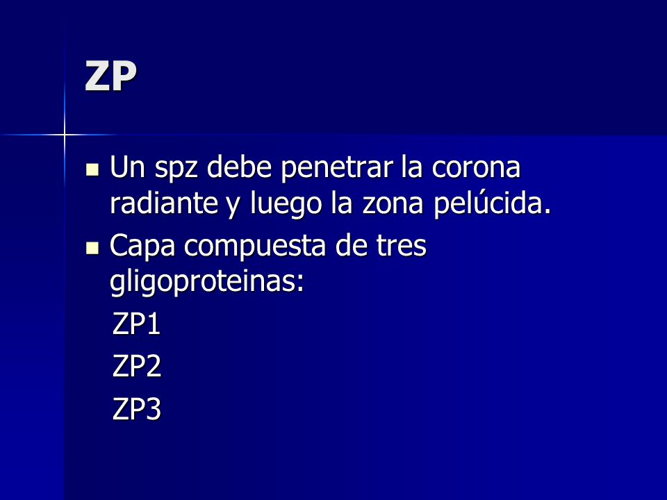 ZP Un spz debe penetrar la corona radiante y luego la zona pelúcida.