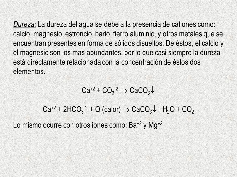 Ca+2 + 2HCO3-2 + Q (calor)  CaCO3+ H2O + CO2
