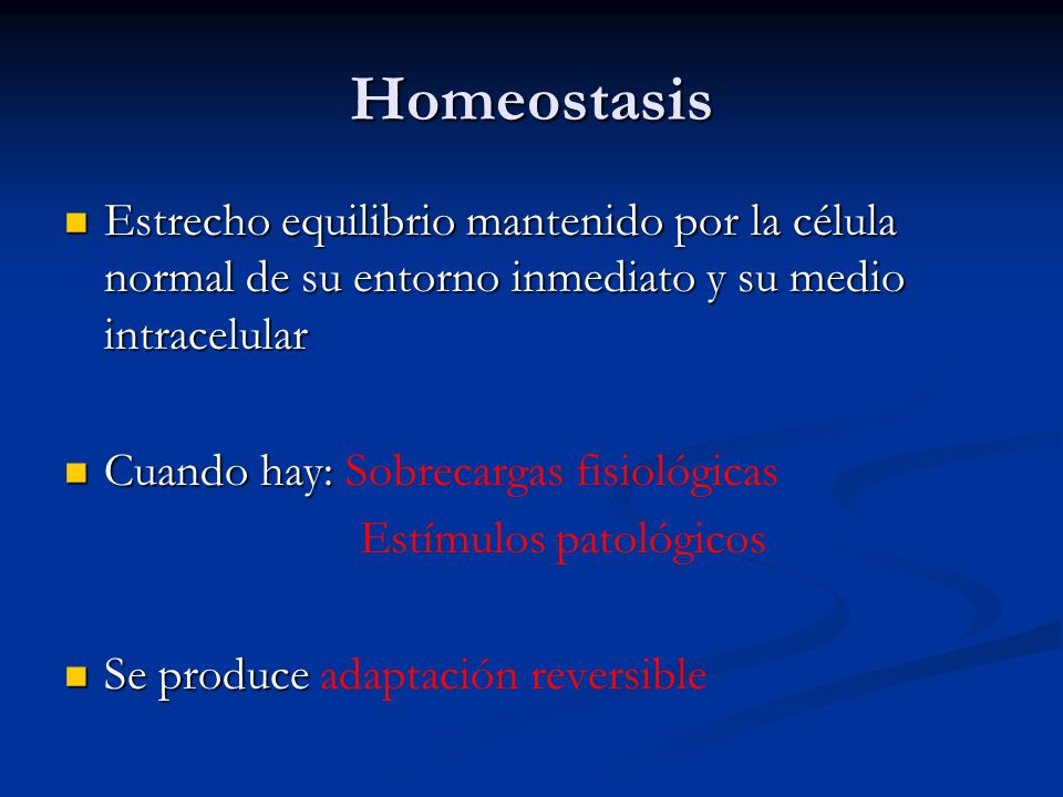 Homeostasis Estrecho equilibrio mantenido por la célula normal de su entorno inmediato y su medio intracelular.