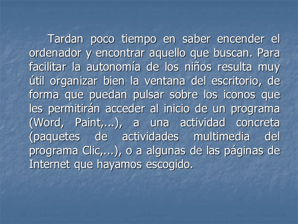Tardan poco tiempo en saber encender el ordenador y encontrar aquello que buscan.