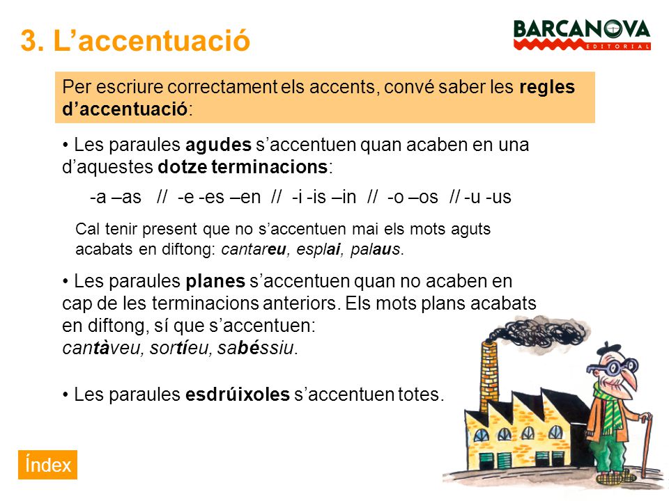 3. L’accentuació Per escriure correctament els accents, convé saber les regles d’accentuació: