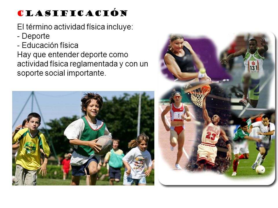 Clasificación El término actividad física incluye: - Deporte. - Educación física.