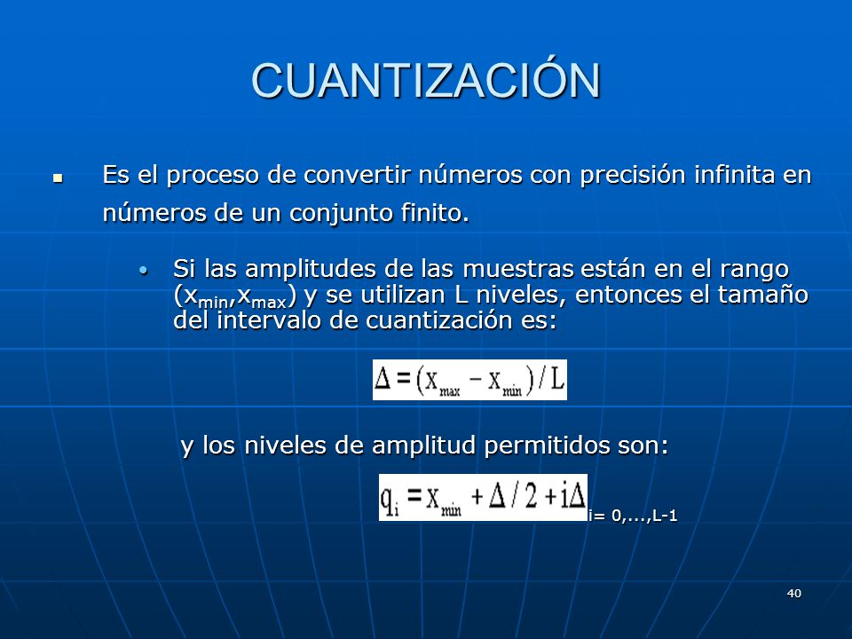 CUANTIZACIÓN Es el proceso de convertir números con precisión infinita en números de un conjunto finito.