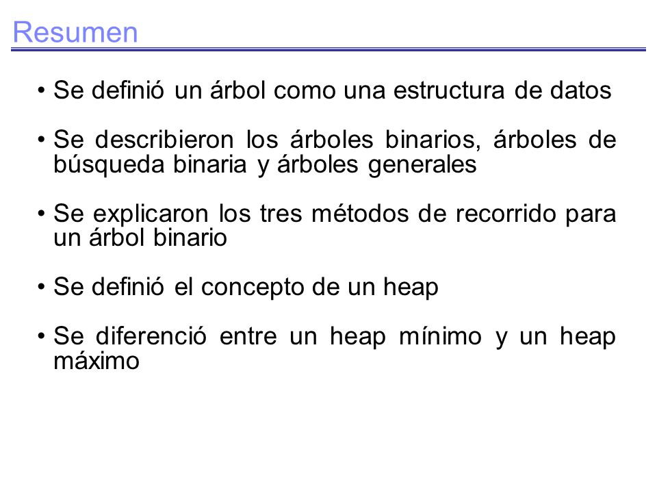 Resumen Se definió un árbol como una estructura de datos