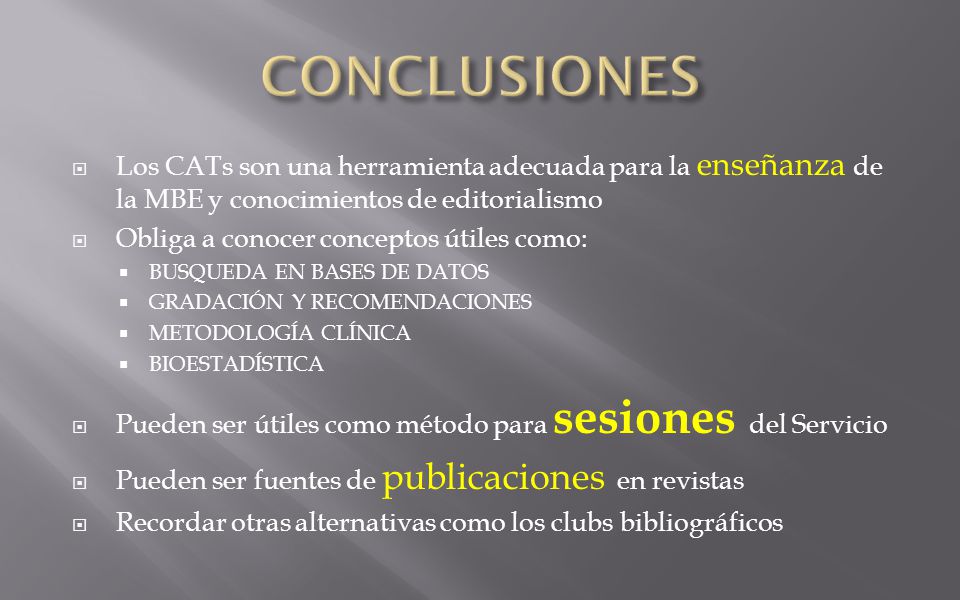 CONCLUSIONES Los CATs son una herramienta adecuada para la enseñanza de la MBE y conocimientos de editorialismo.