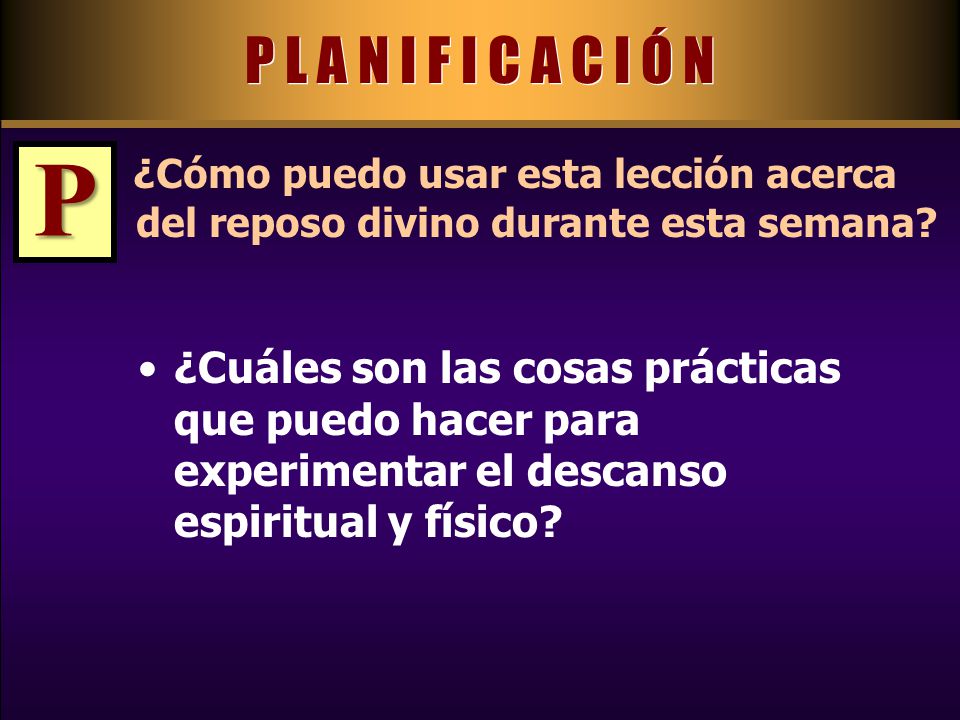P L A N I F I C A C I Ó N P. ¿Cómo puedo usar esta lección acerca del reposo divino durante esta semana