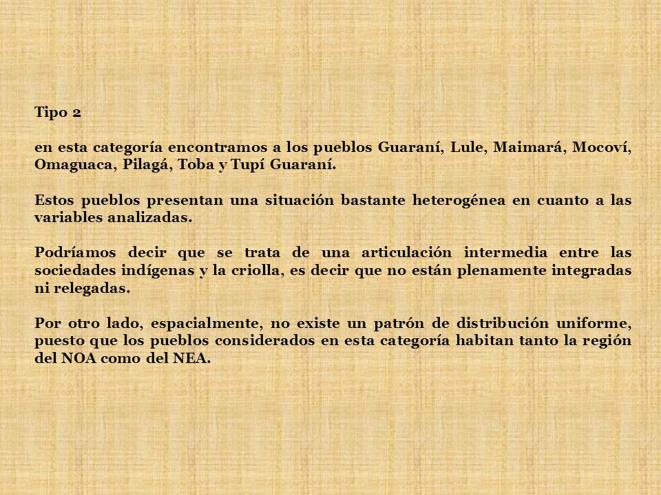 Tipo 2 en esta categoría encontramos a los pueblos Guaraní, Lule, Maimará, Mocoví, Omaguaca, Pilagá, Toba y Tupí Guaraní.