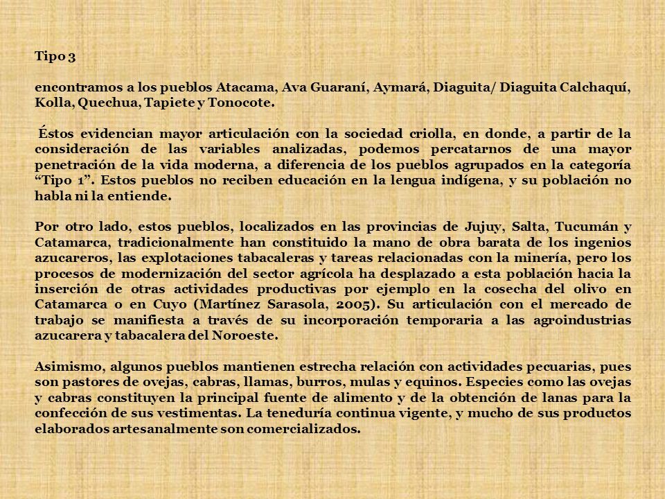 Tipo 3 encontramos a los pueblos Atacama, Ava Guaraní, Aymará, Diaguita/ Diaguita Calchaquí, Kolla, Quechua, Tapiete y Tonocote.
