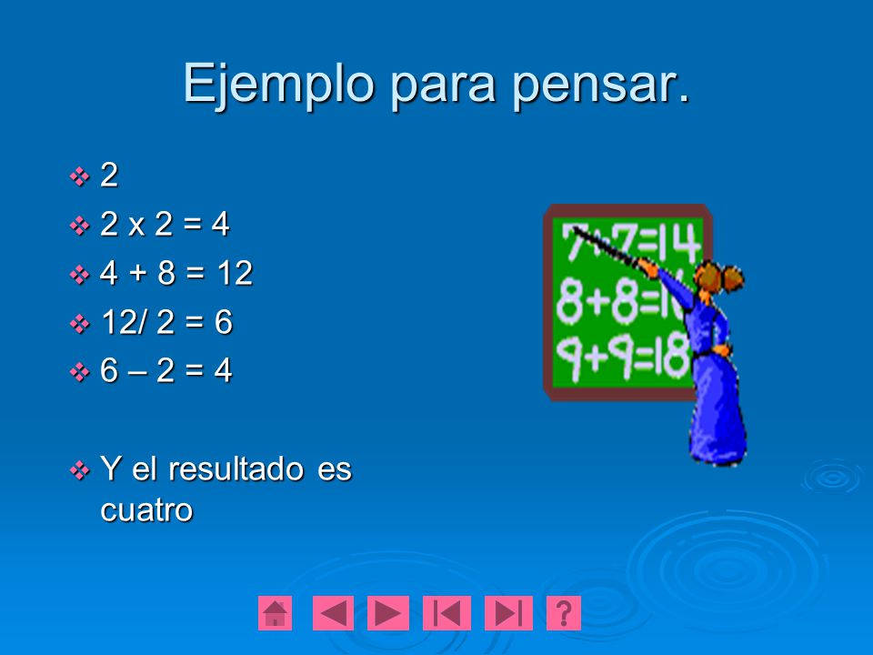 Ejemplo para pensar. 2 2 x 2 = = 12 12/ 2 = 6 6 – 2 = 4