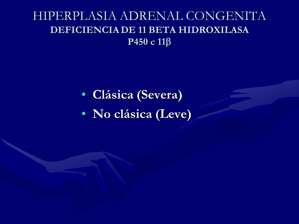 HIPERPLASIA ADRENAL CONGENITA DEFICIENCIA DE 11 BETA HIDROXILASA P450 c 11