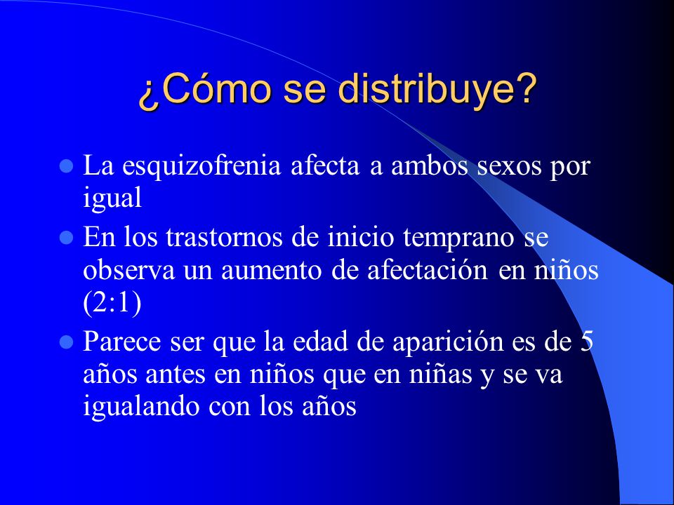 ¿Cómo se distribuye La esquizofrenia afecta a ambos sexos por igual