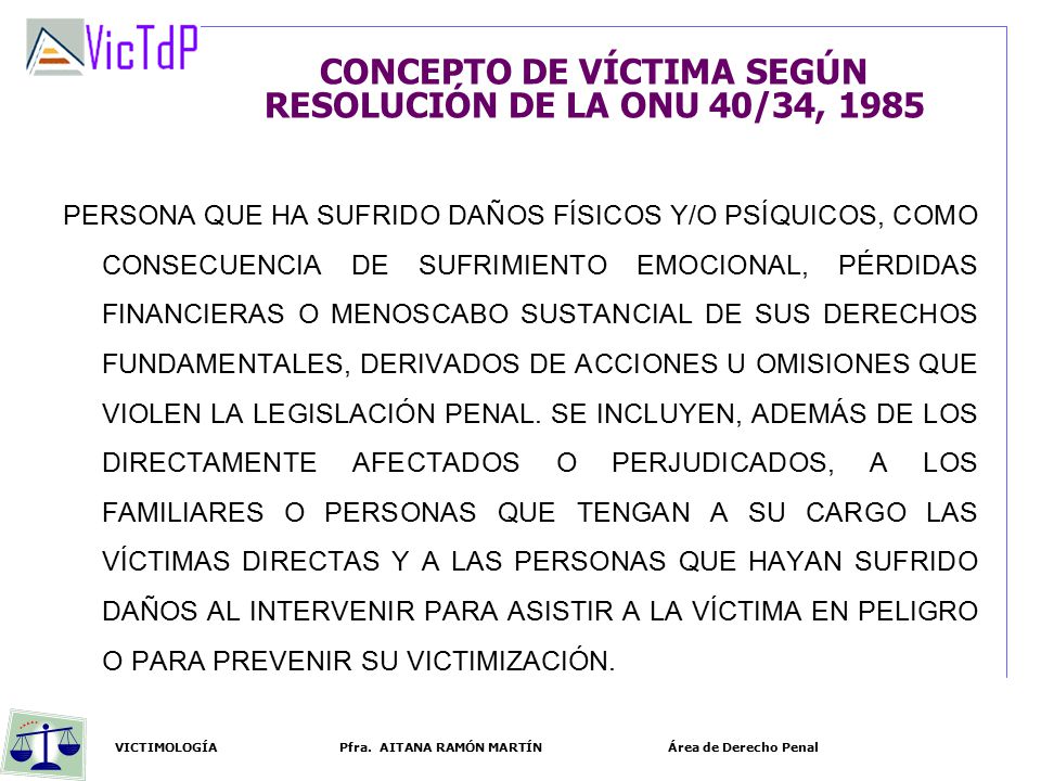 CONCEPTO DE VÍCTIMA SEGÚN RESOLUCIÓN DE LA ONU 40/34, 1985