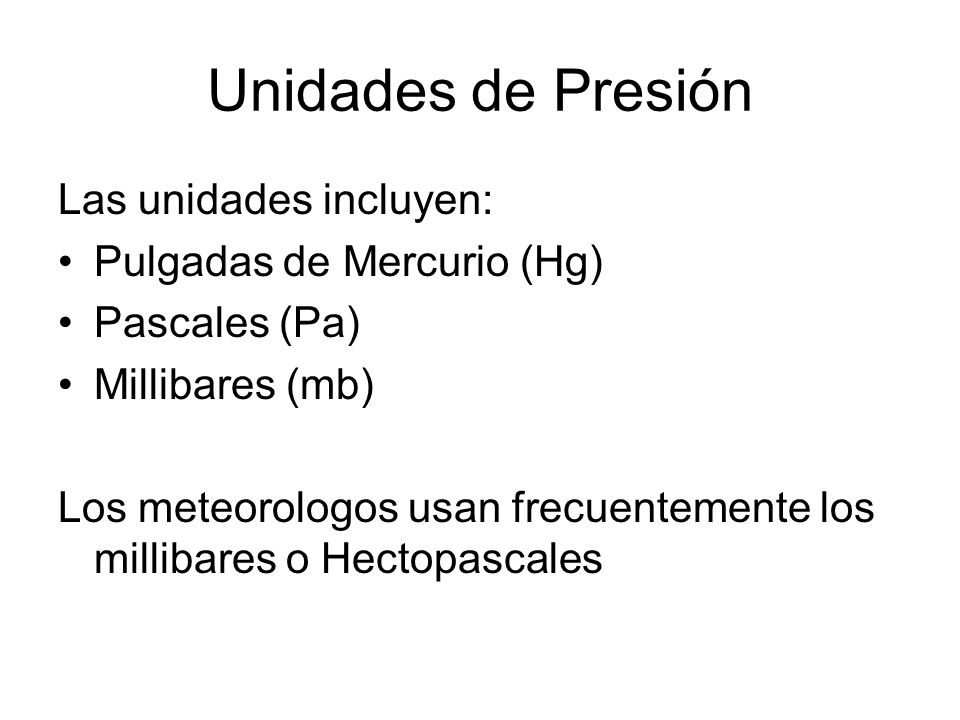Unidades de Presión Las unidades incluyen: Pulgadas de Mercurio (Hg)