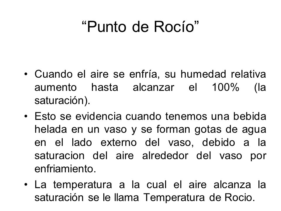Punto de Rocío Cuando el aire se enfría, su humedad relativa aumento hasta alcanzar el 100% (la saturación).