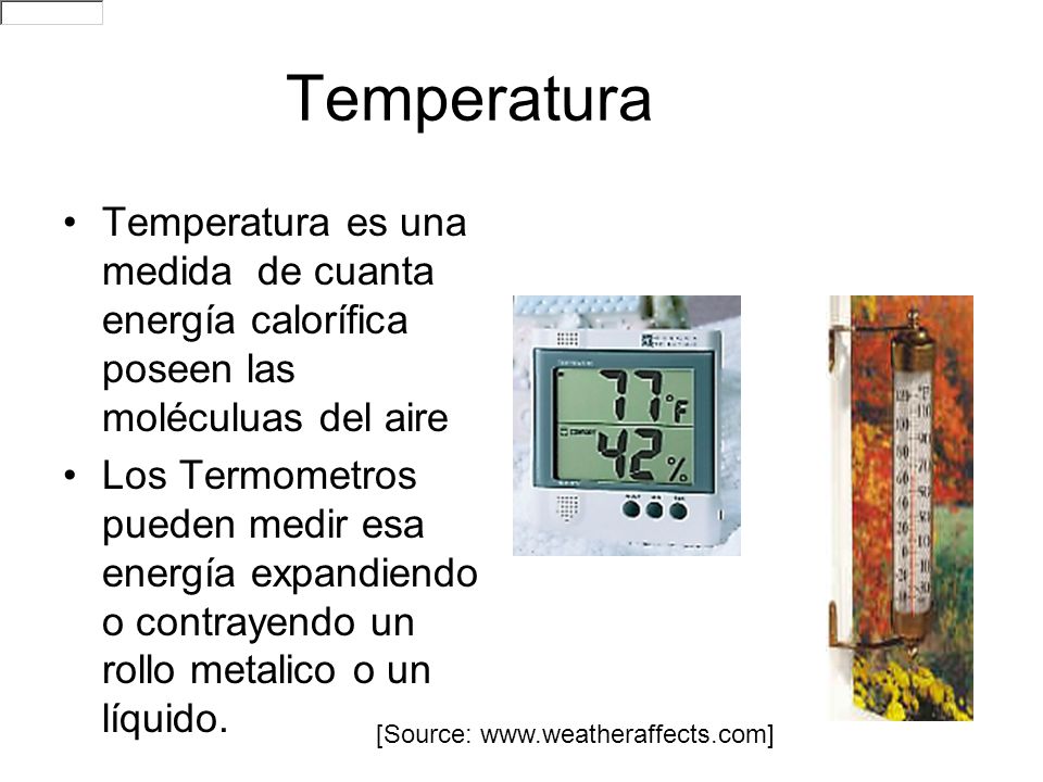 Temperatura Temperatura es una medida de cuanta energía calorífica poseen las moléculuas del aire.