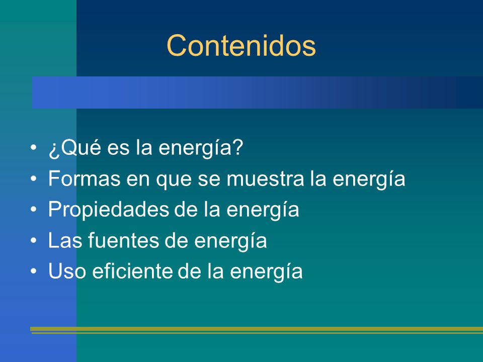 Contenidos ¿Qué es la energía Formas en que se muestra la energía