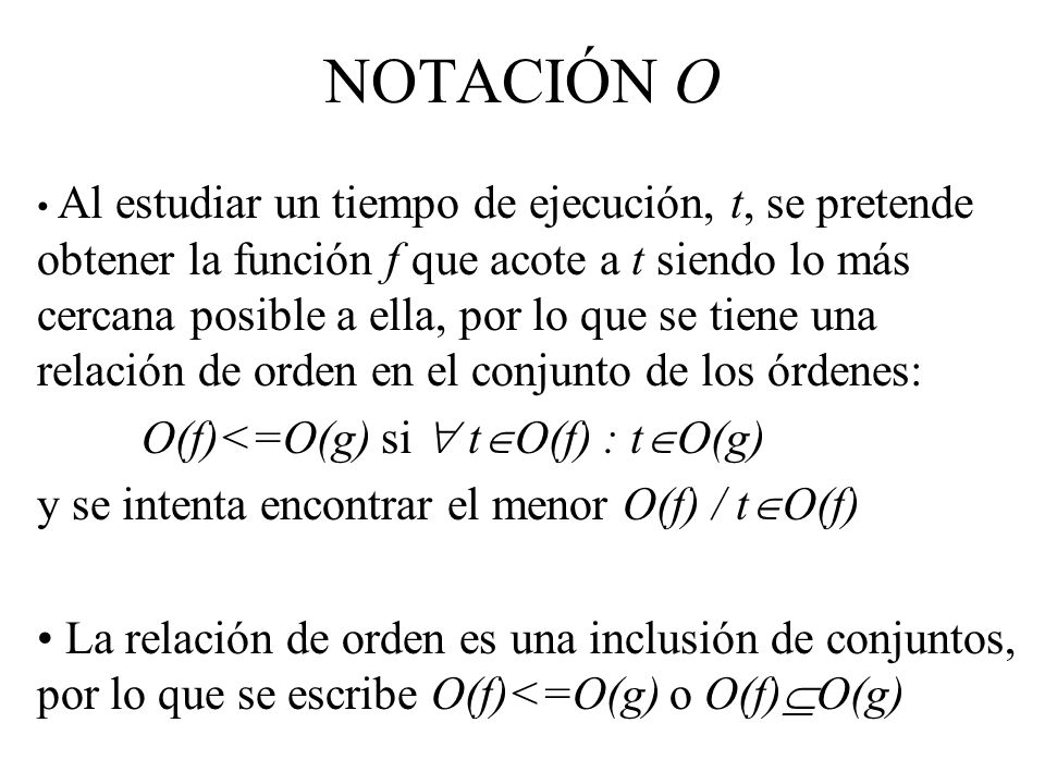 NOTACIÓN O Se consideran funciones con rango R+ pues el tiempo de ejecución no puede ser negativo.