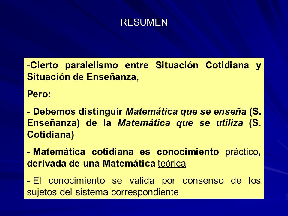 RESUMEN Cierto paralelismo entre Situación Cotidiana y Situación de Enseñanza, Pero: