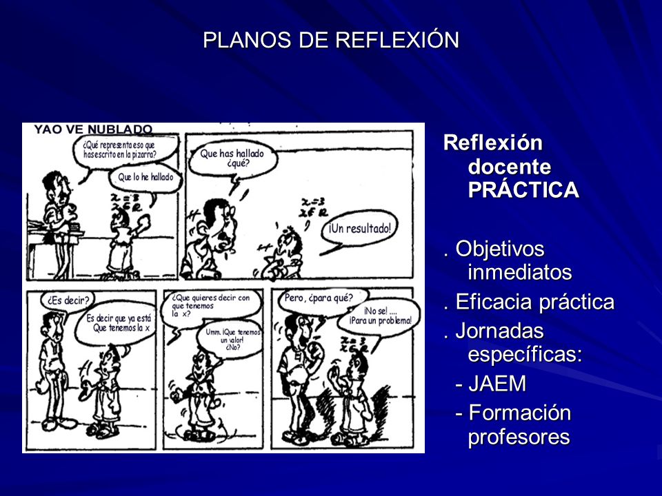 PLANOS DE REFLEXIÓN Reflexión docente PRÁCTICA. . Objetivos inmediatos. . Eficacia práctica. . Jornadas específicas: