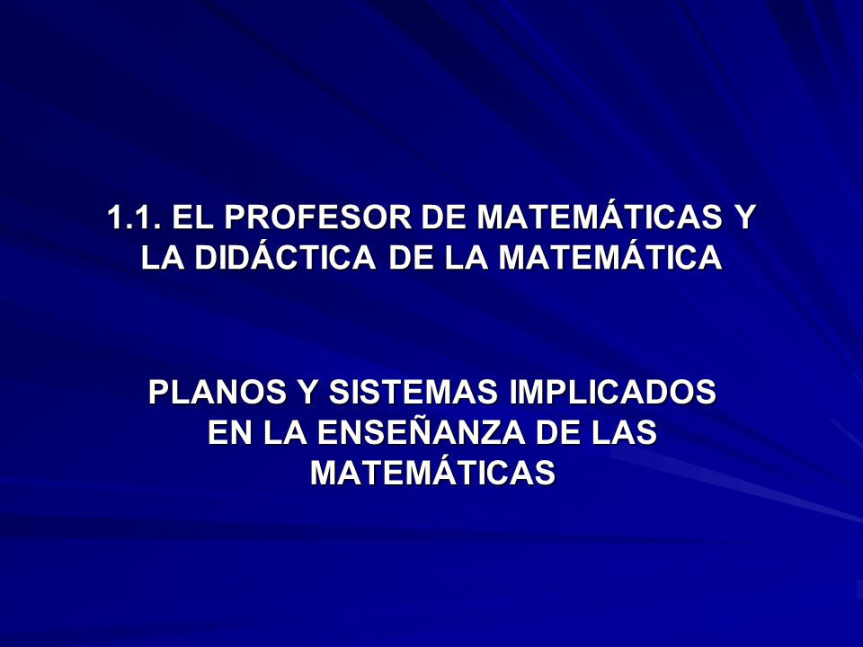 1.1. EL PROFESOR DE MATEMÁTICAS Y LA DIDÁCTICA DE LA MATEMÁTICA