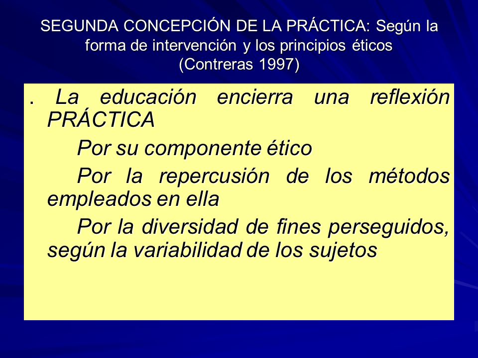 . La educación encierra una reflexión PRÁCTICA Por su componente ético