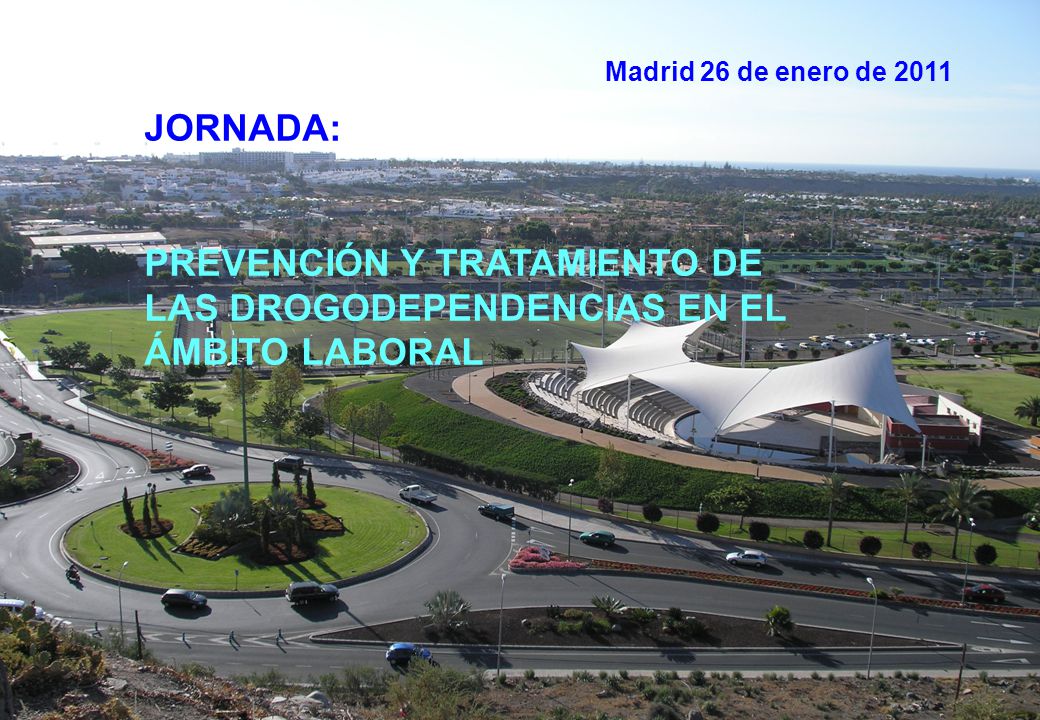 Madrid 26 de enero de 2011 JORNADA: PREVENCIÓN Y TRATAMIENTO DE LAS DROGODEPENDENCIAS EN EL ÁMBITO LABORAL.