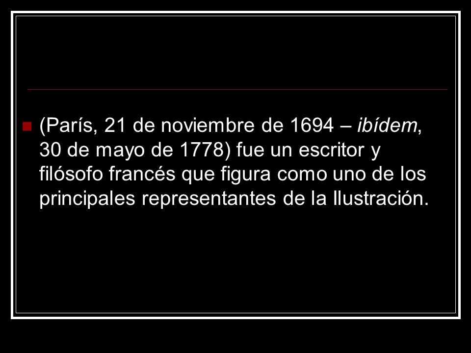 (París, 21 de noviembre de 1694 – ibídem, 30 de mayo de 1778) fue un escritor y filósofo francés que figura como uno de los principales representantes de la Ilustración.