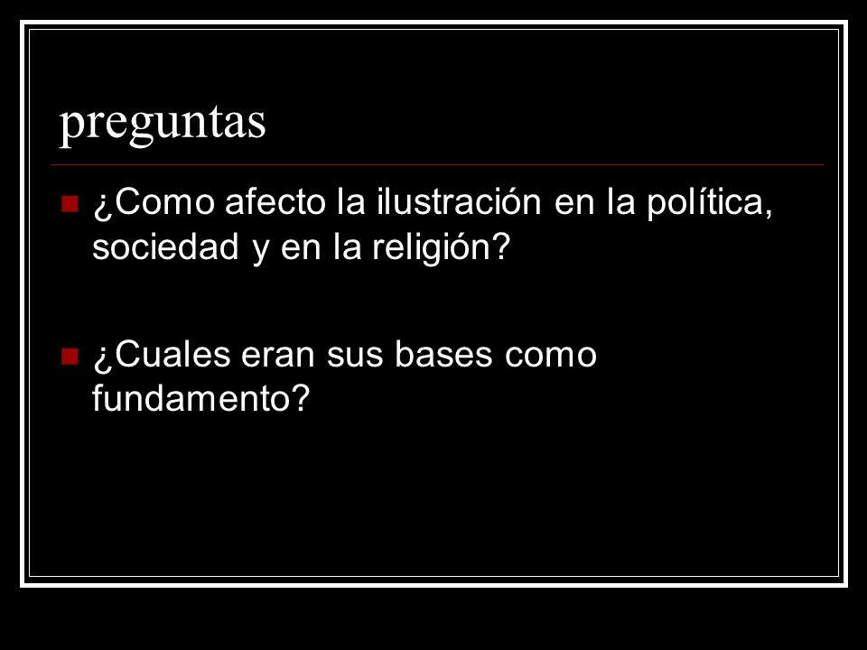 preguntas ¿Como afecto la ilustración en la política, sociedad y en la religión.