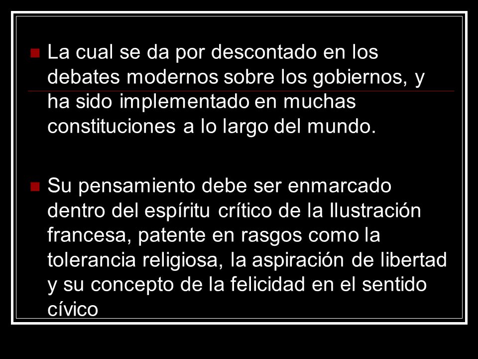 La cual se da por descontado en los debates modernos sobre los gobiernos, y ha sido implementado en muchas constituciones a lo largo del mundo.