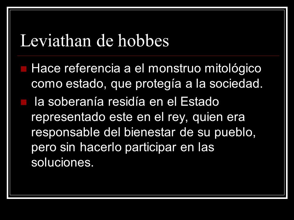 Leviathan de hobbes Hace referencia a el monstruo mitológico como estado, que protegía a la sociedad.