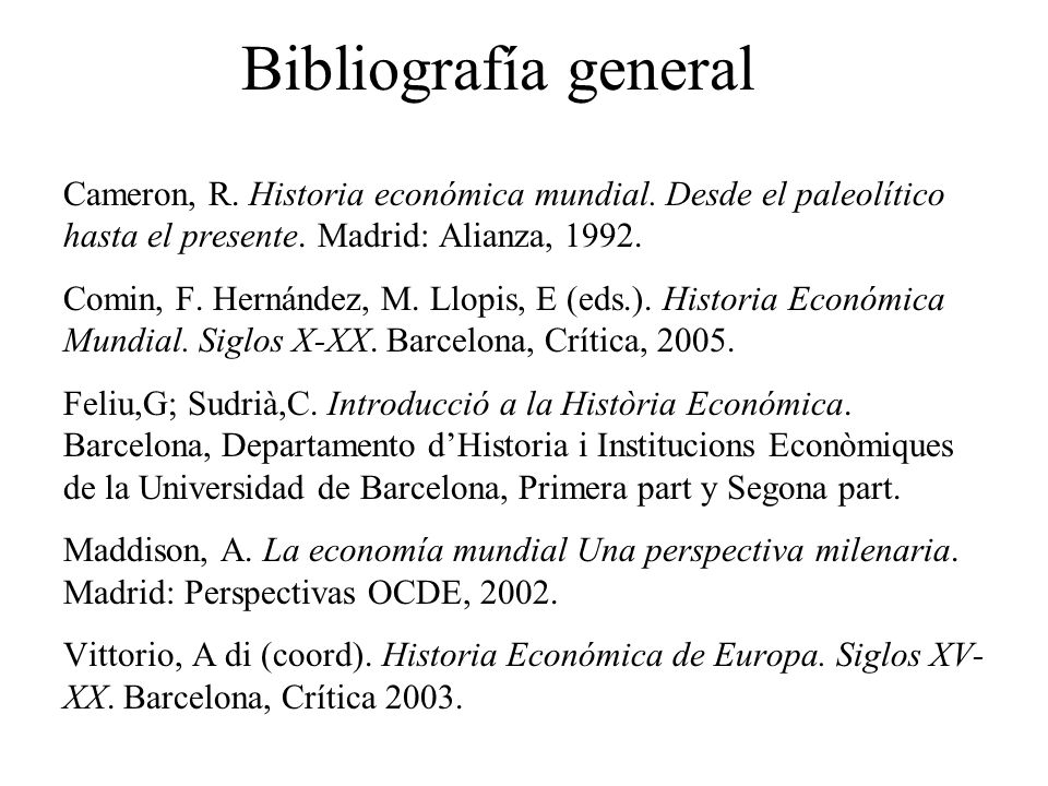 Bibliografía general Cameron, R. Historia económica mundial. Desde el paleolítico hasta el presente. Madrid: Alianza,