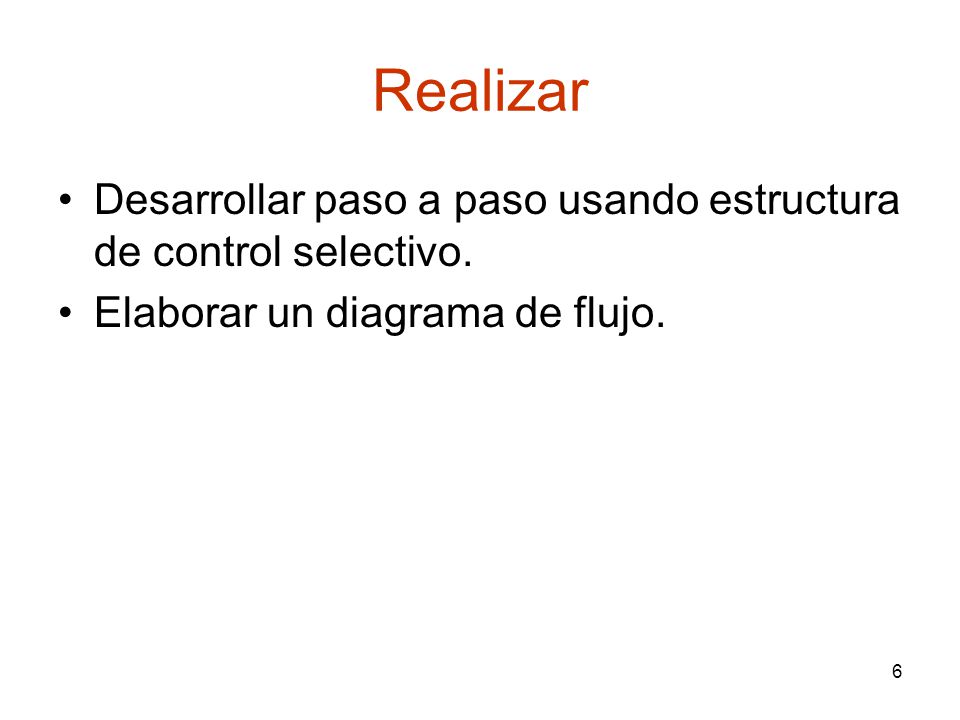 Realizar Desarrollar paso a paso usando estructura de control selectivo.