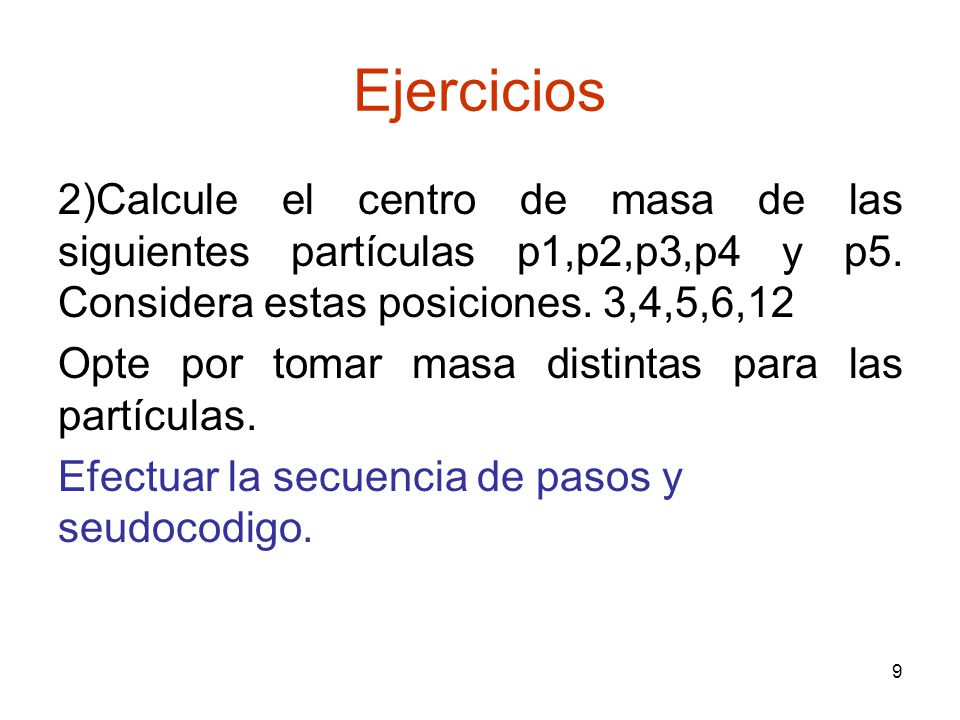 Ejercicios 2)Calcule el centro de masa de las siguientes partículas p1,p2,p3,p4 y p5. Considera estas posiciones. 3,4,5,6,12.