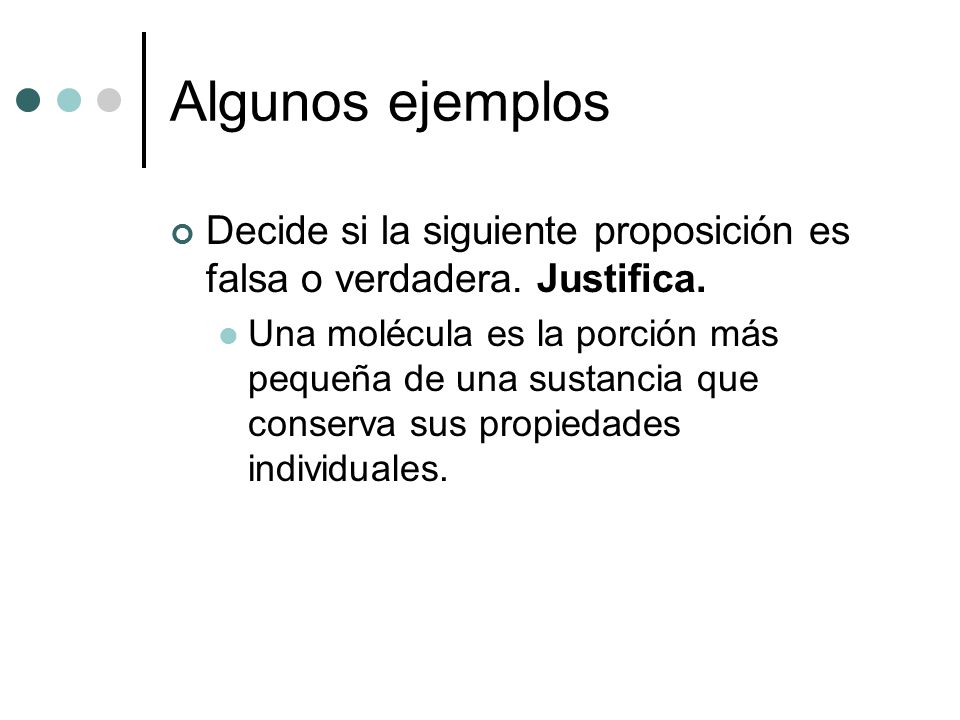 Algunos ejemplos Decide si la siguiente proposición es falsa o verdadera. Justifica.