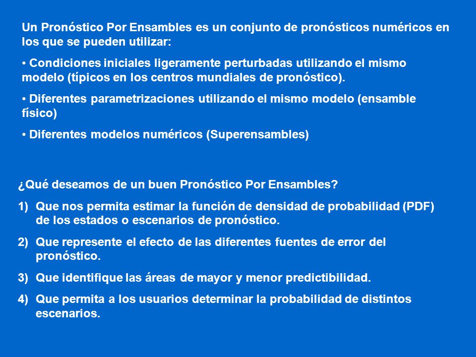 Un Pronóstico Por Ensambles es un conjunto de pronósticos numéricos en los que se pueden utilizar: