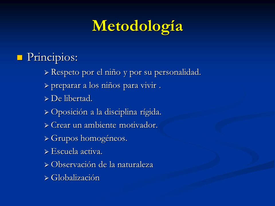 Metodología Principios: Respeto por el niño y por su personalidad.