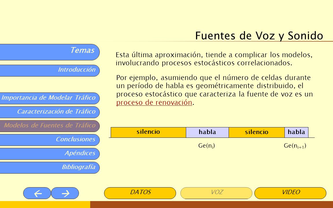 Fuentes de Voz y Sonido Esta última aproximación, tiende a complicar los modelos, involucrando procesos estocásticos correlacionados.