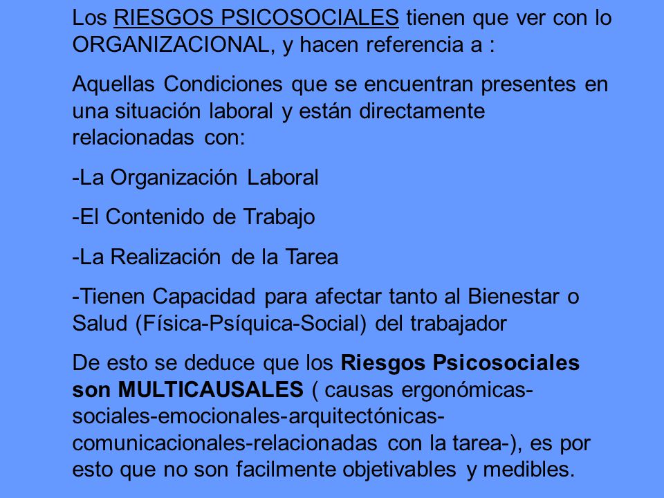 Los RIESGOS PSICOSOCIALES tienen que ver con lo ORGANIZACIONAL, y hacen referencia a :