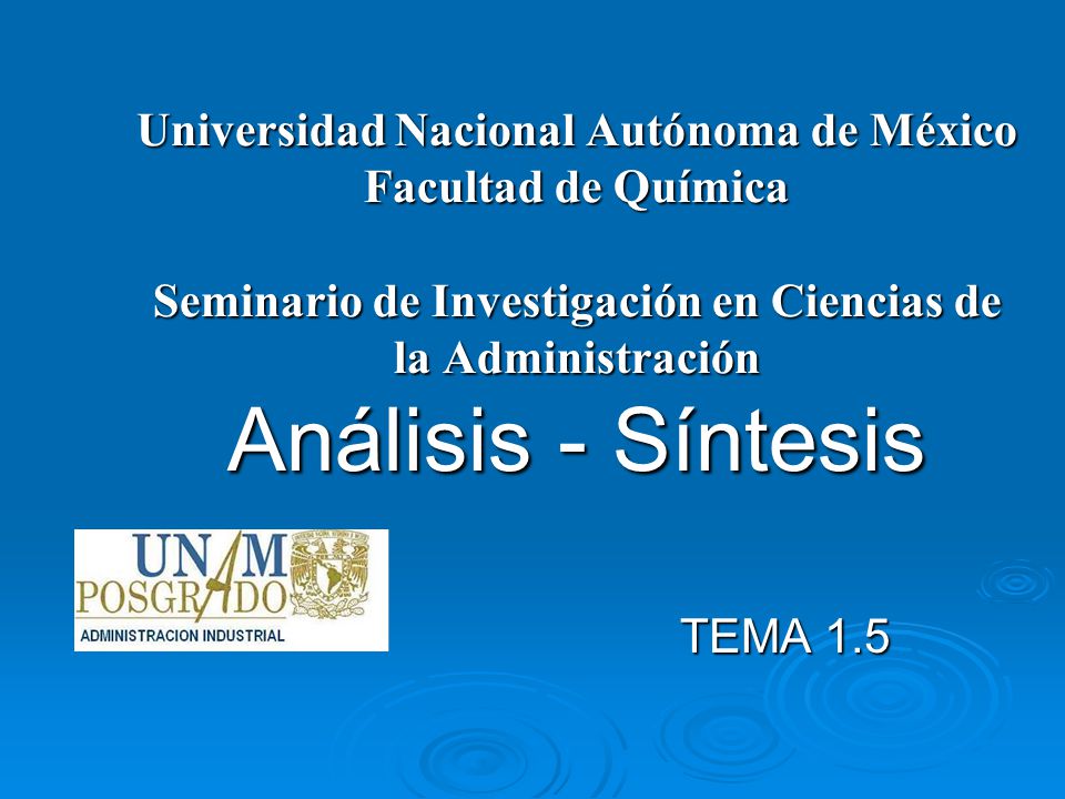 Universidad Nacional Autónoma de México Facultad de Química Seminario de Investigación en Ciencias de la Administración Análisis - Síntesis