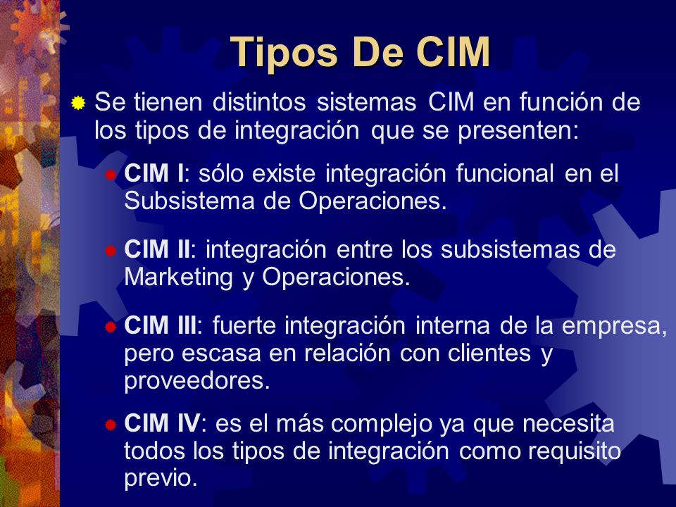Tipos De CIM Se tienen distintos sistemas CIM en función de los tipos de integración que se presenten: