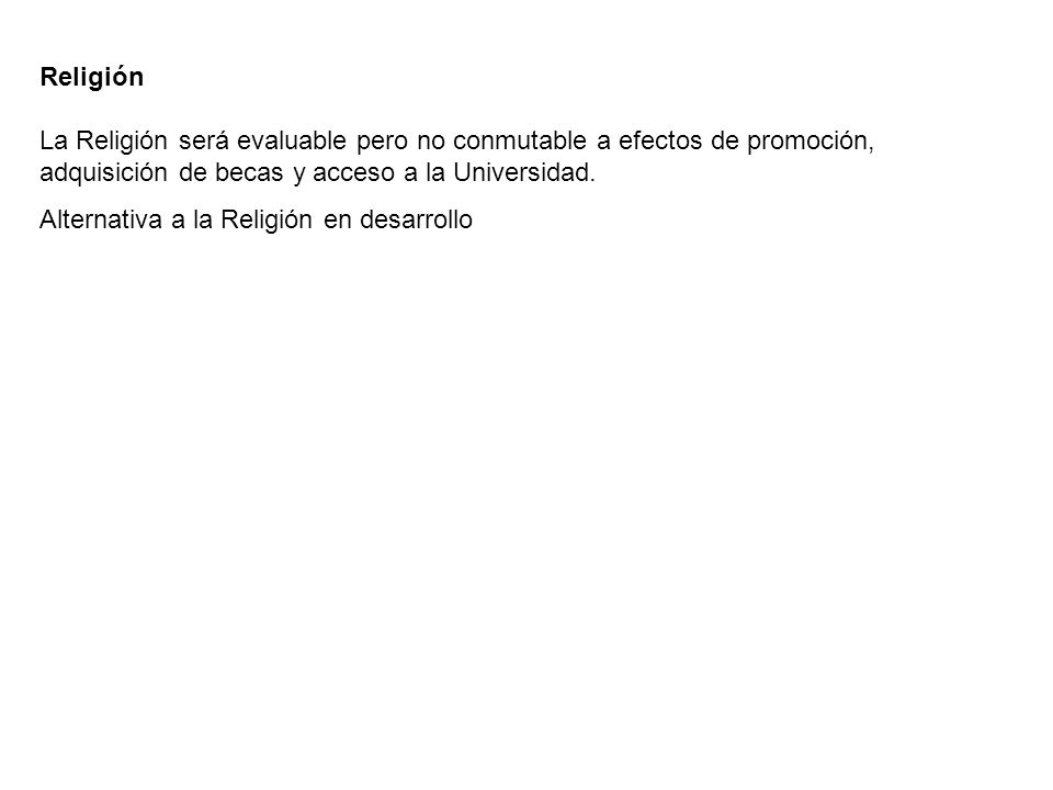 Religión La Religión será evaluable pero no conmutable a efectos de promoción, adquisición de becas y acceso a la Universidad.