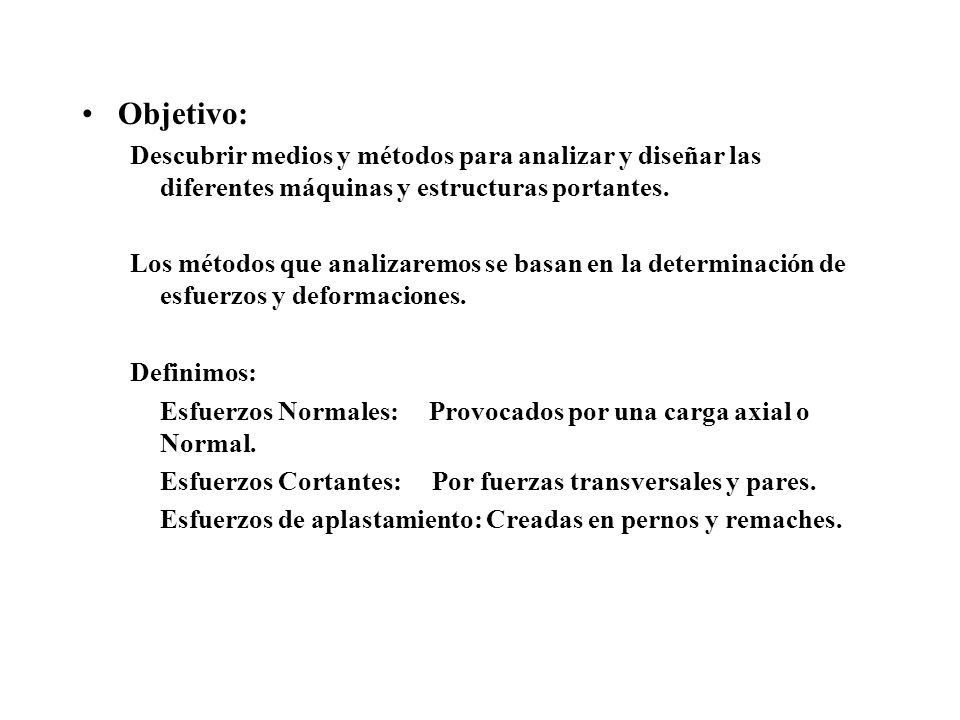 Objetivo: Descubrir medios y métodos para analizar y diseñar las diferentes máquinas y estructuras portantes.