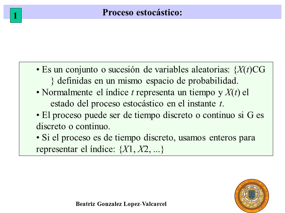 • El proceso puede ser de tiempo discreto o continuo si G es