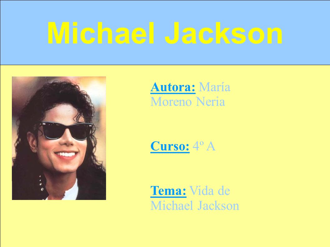 Michael Jackson Autora: María Moreno Neria Curso: 4º A